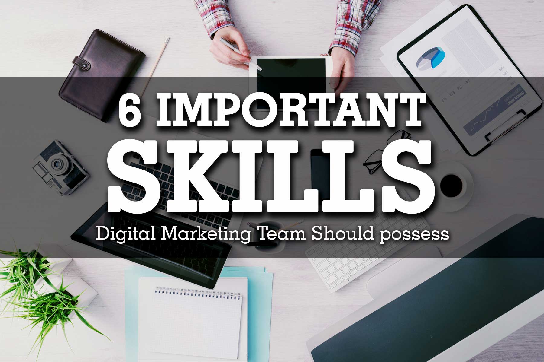 6 Important Skills Digital Marketing Team Should possess